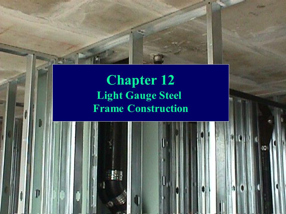 Chapter 12 Light Gauge Steel Frame Construction