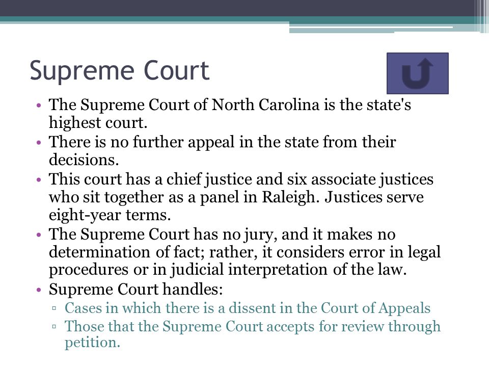 Supreme Court The Supreme Court of North Carolina is the state s highest court. There is no further appeal in the state from their decisions.