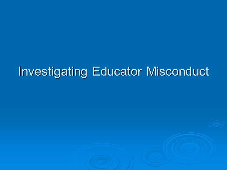 Investigating Educator Misconduct - Ppt Download