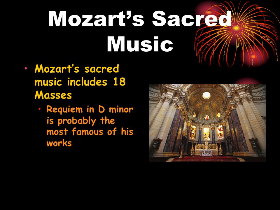 Mozart’s Sacred Music Mozart’s sacred music includes 18 Masses
