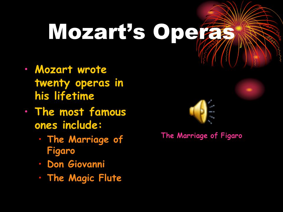 Mozart’s Operas Mozart wrote twenty operas in his lifetime