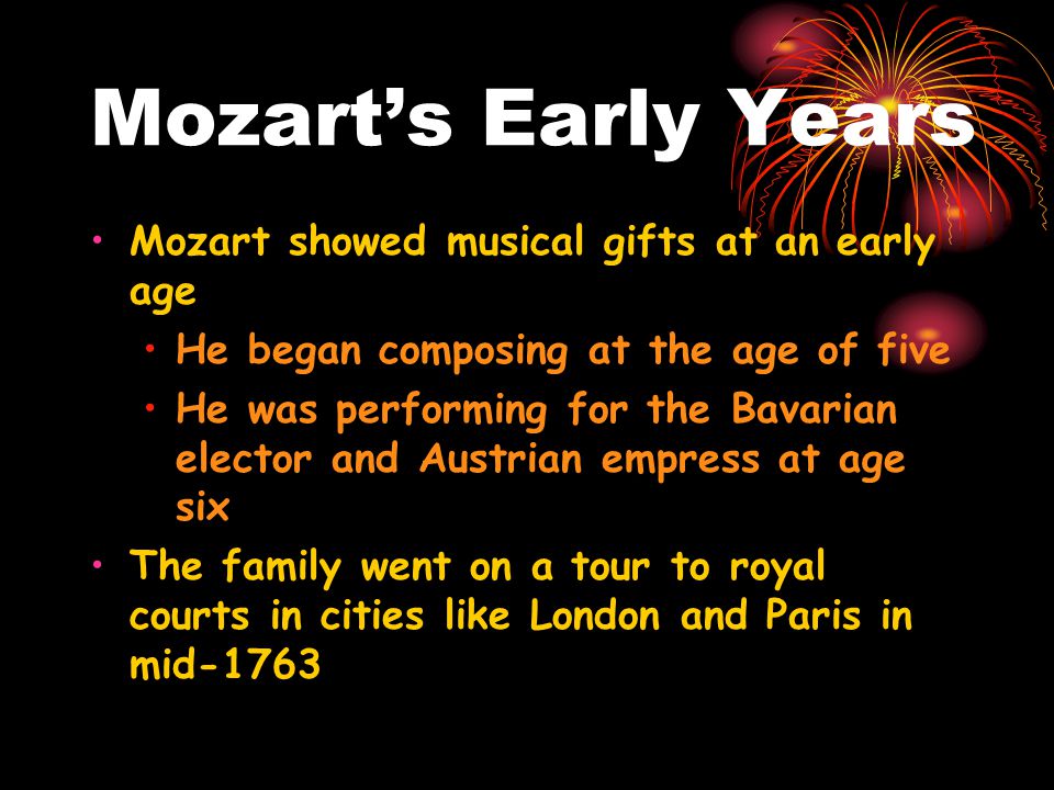 Mozart’s Early Years Mozart showed musical gifts at an early age