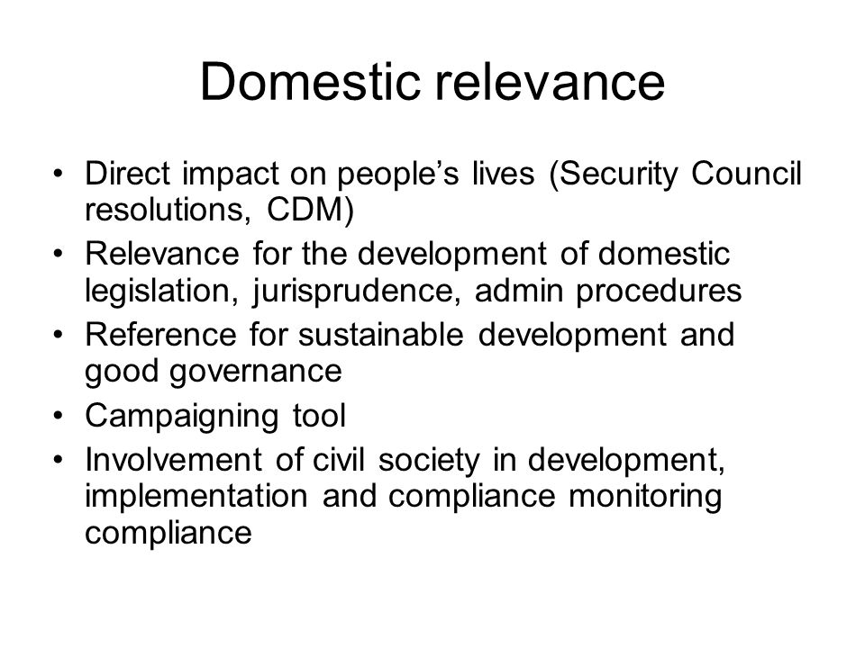 Domestic relevance Direct impact on people’s lives (Security Council resolutions, CDM)
