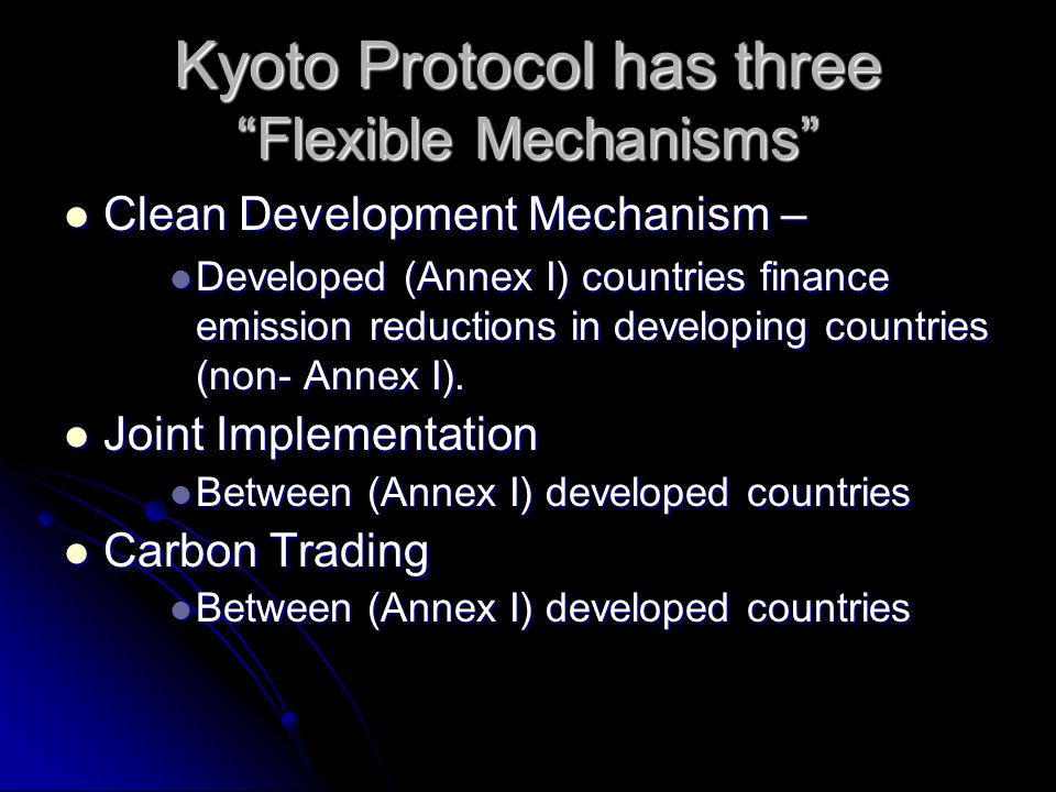 Kyoto Protocol has three Flexible Mechanisms