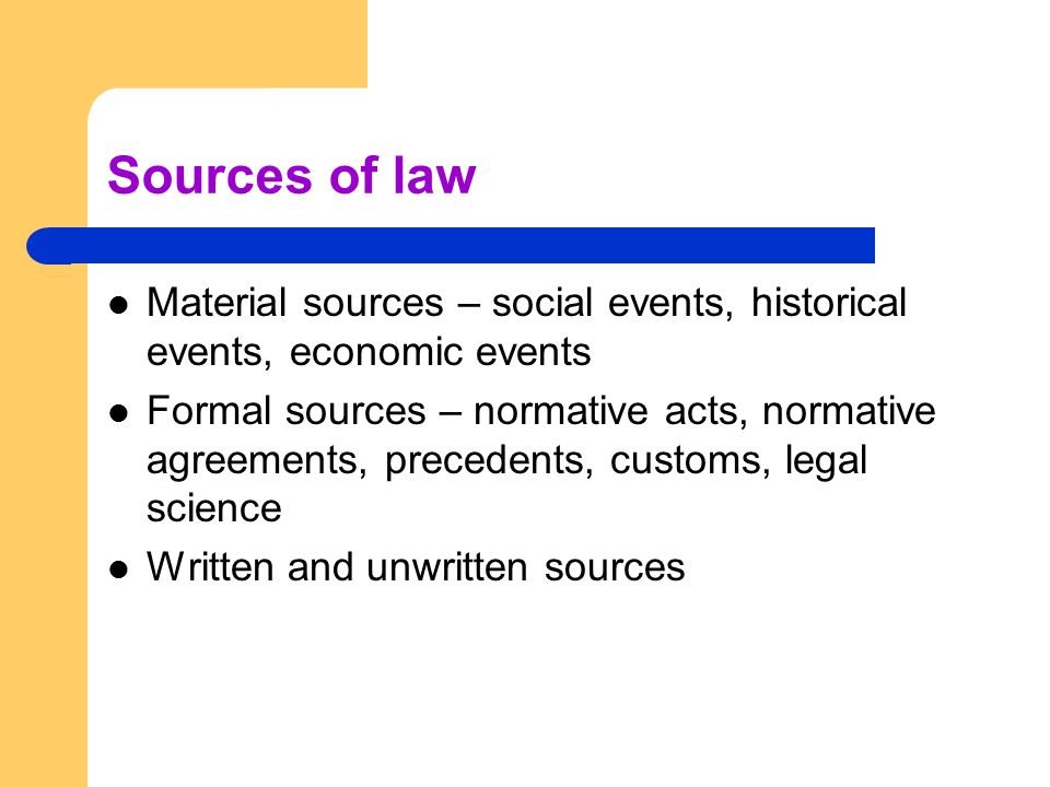 Sources of law Material sources – social events, historical events, economic events.