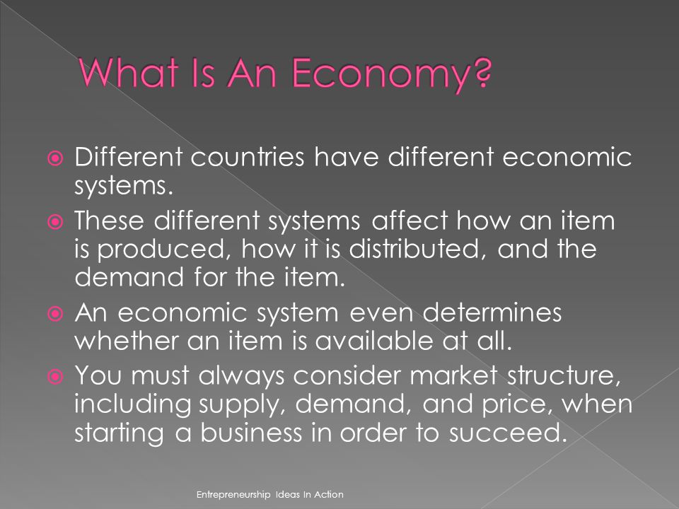 What Is An Economy Different countries have different economic systems.