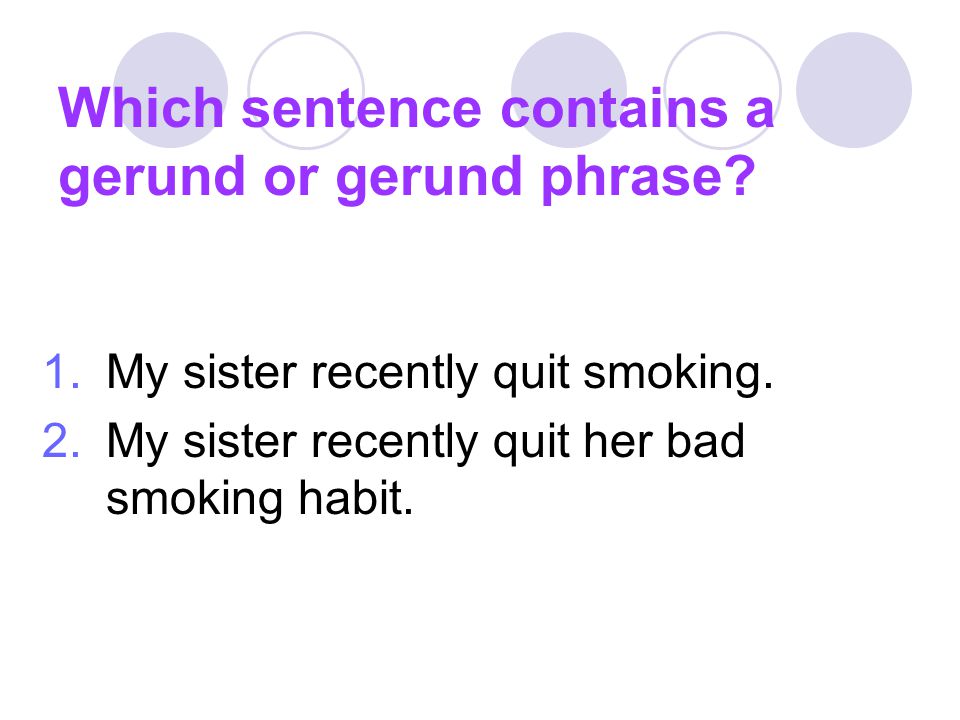 Which sentence contains a gerund or gerund phrase
