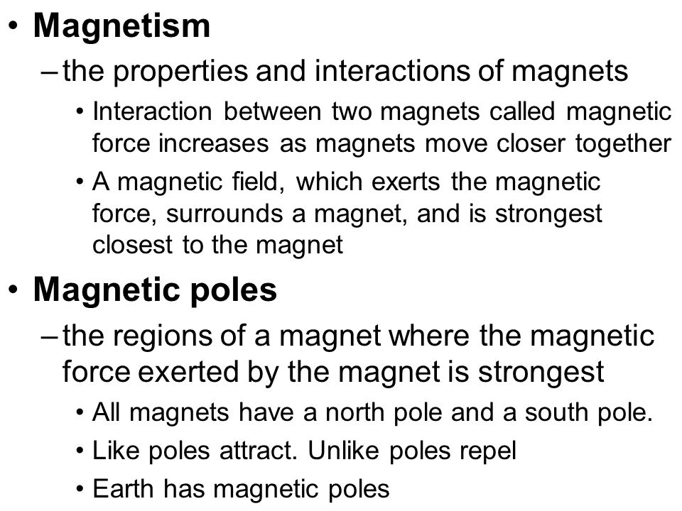 Magnetism Magnetic poles the properties and interactions of magnets