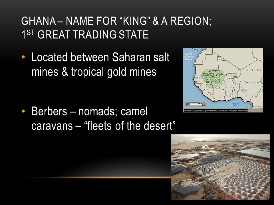 Ghana – name for king & a region; 1st great trading state