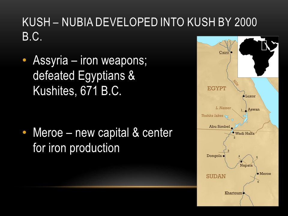 Kush – Nubia developed into Kush by 2000 B.C.