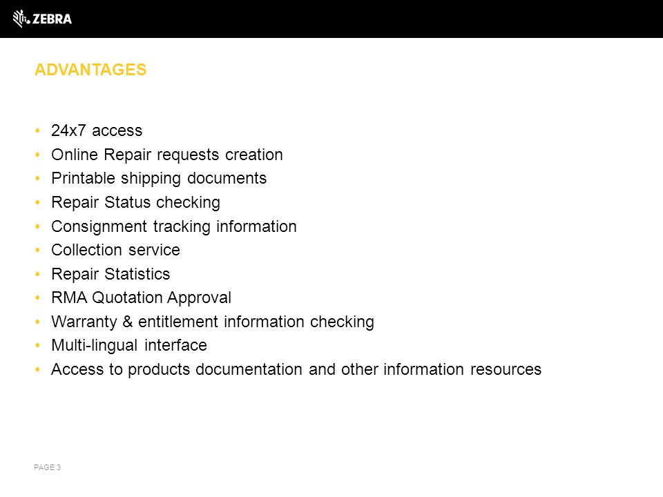 Advantages 24x7 access. Online Repair requests creation. Printable shipping documents. Repair Status checking.