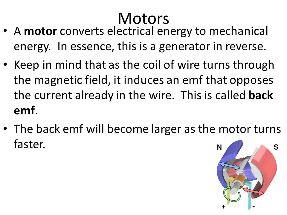 Motors A motor converts electrical energy to mechanical energy. In essence, this is a generator in reverse.