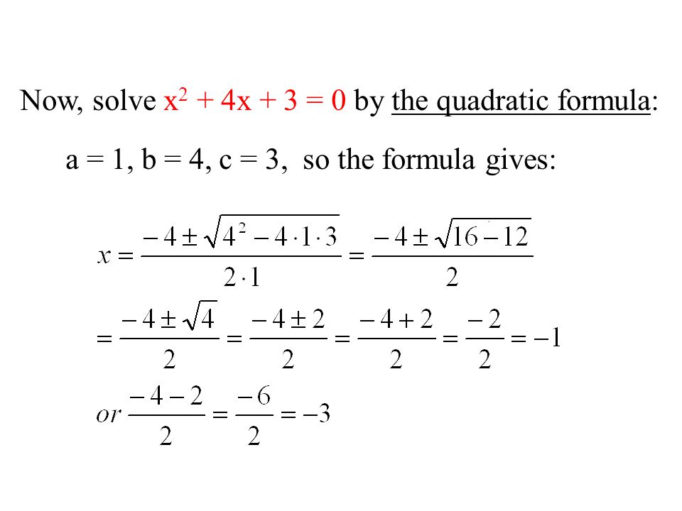 Now, solve x2 + 4x + 3 = 0 by the quadratic formula: