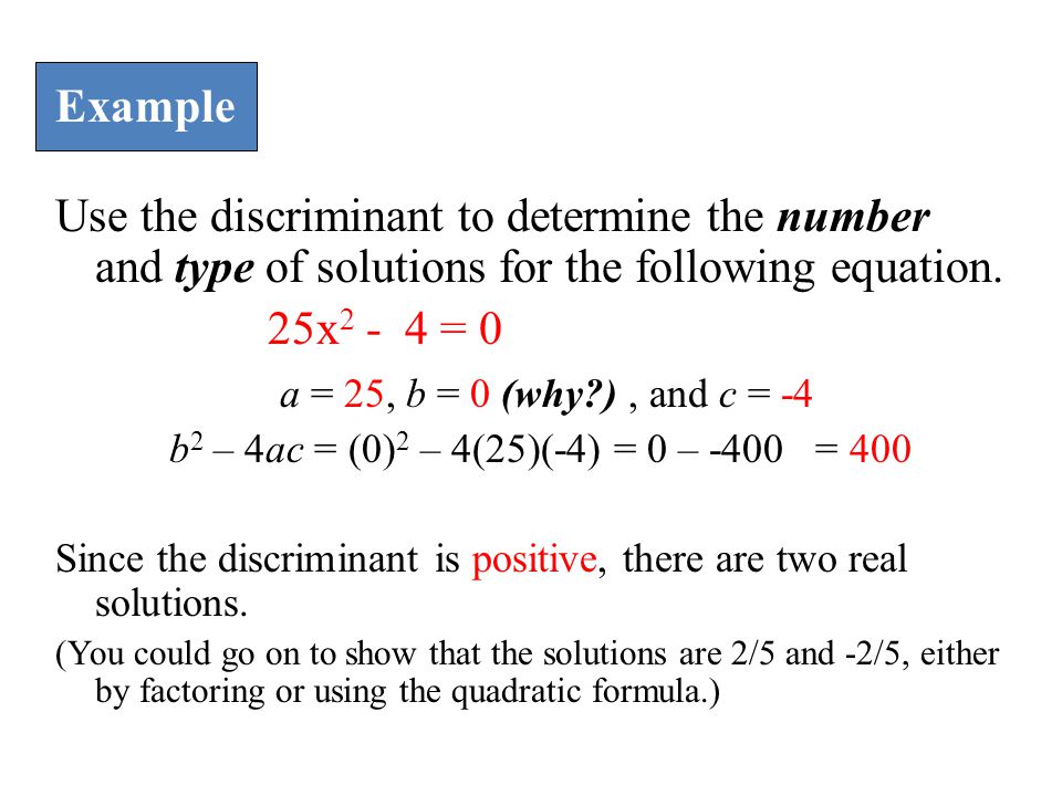 Example Use the discriminant to determine the number and type of solutions for the following equation.