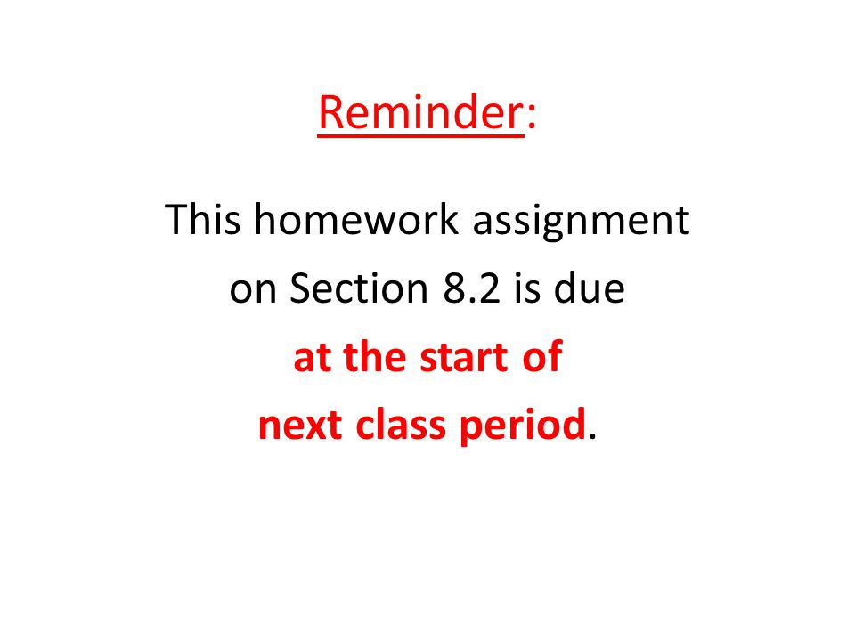 Reminder: This homework assignment on Section 8.2 is due at the start of next class period.