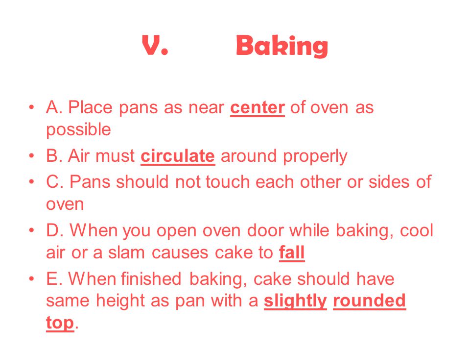 V. Baking A. Place pans as near center of oven as possible