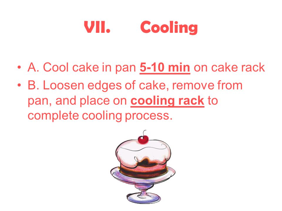 VII. Cooling A. Cool cake in pan 5-10 min on cake rack