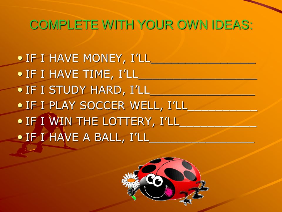 COMPLETE WITH YOUR OWN IDEAS: