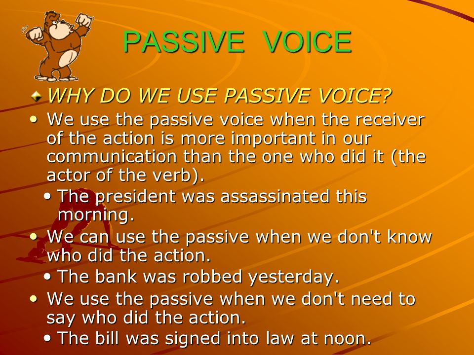 PASSIVE VOICE WHY DO WE USE PASSIVE VOICE
