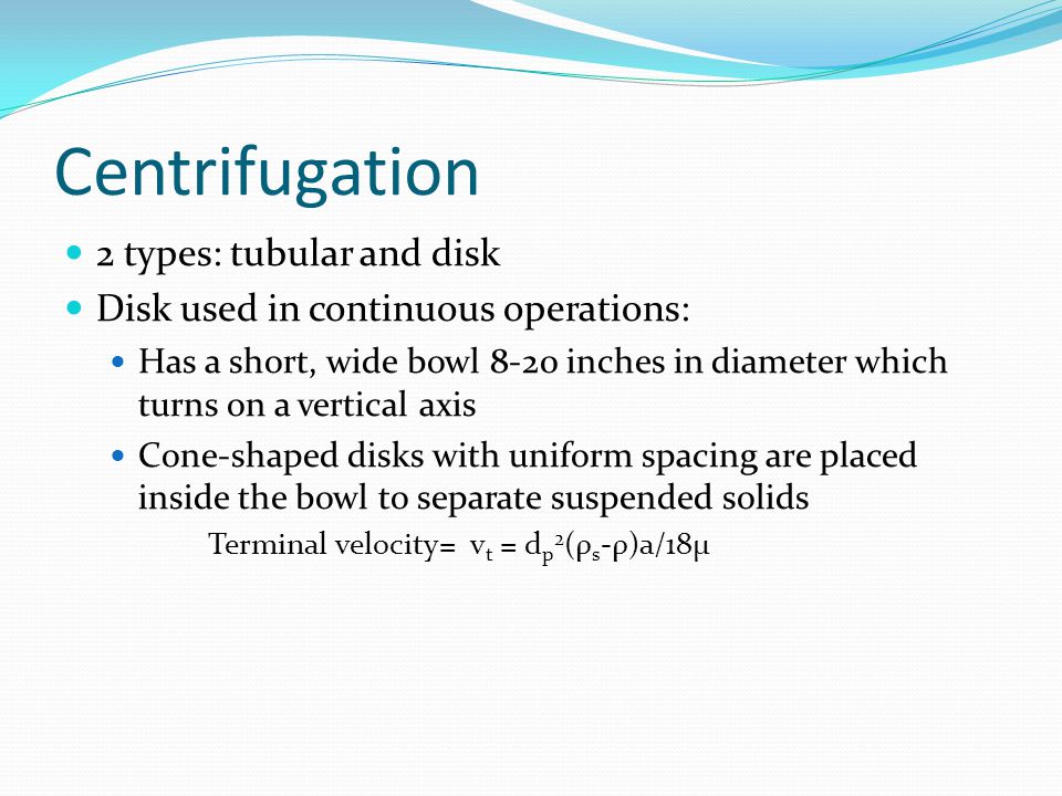 Centrifugation 2 types: tubular and disk