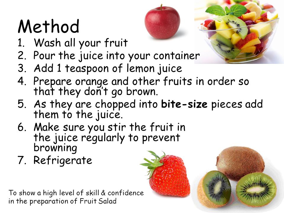 Method Wash all your fruit Pour the juice into your container