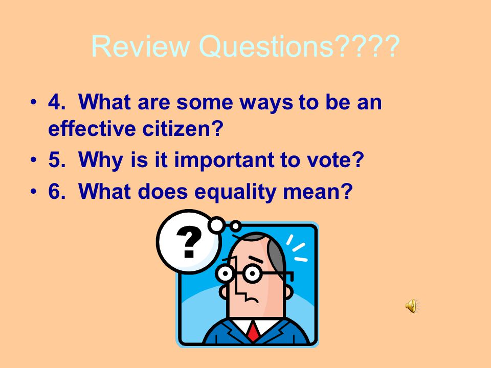 Review Questions 4. What are some ways to be an effective citizen