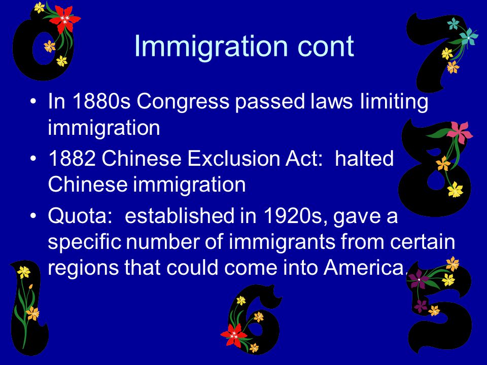Immigration cont In 1880s Congress passed laws limiting immigration
