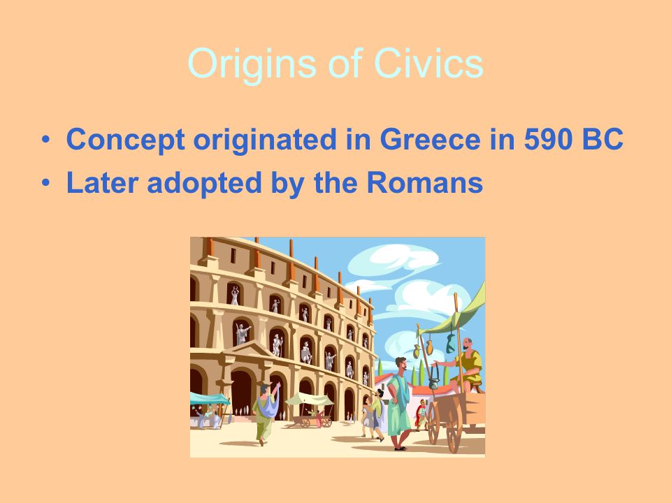 Origins of Civics Concept originated in Greece in 590 BC
