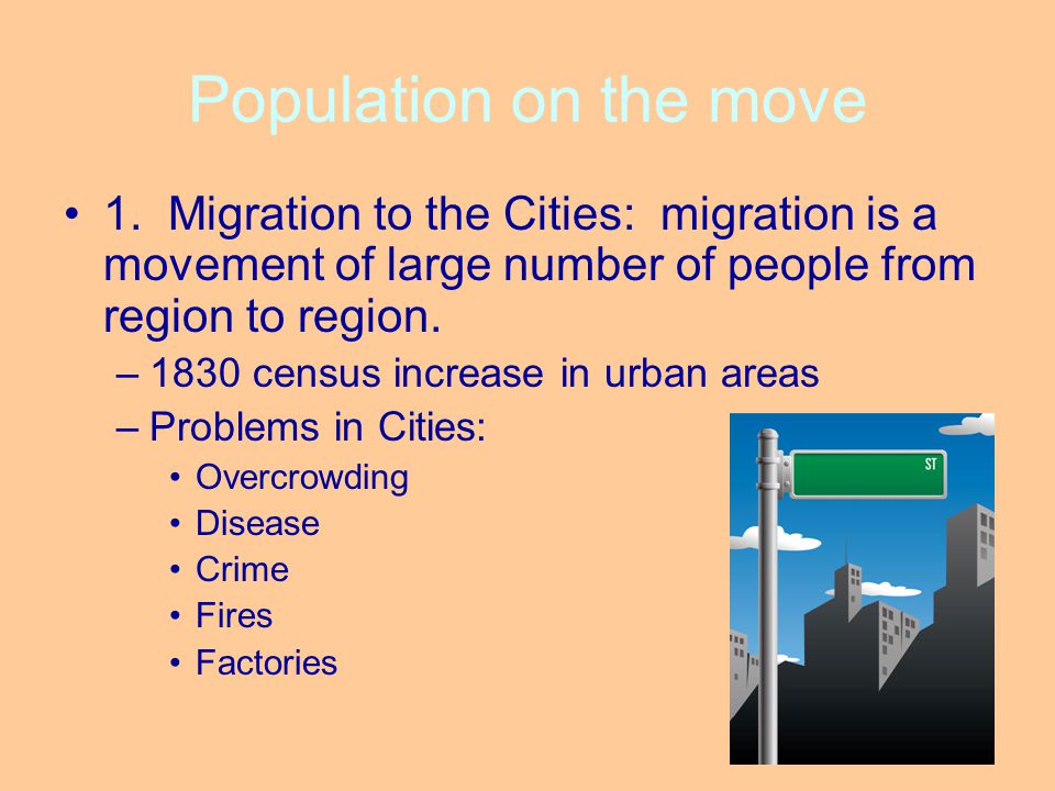 Population on the move 1. Migration to the Cities: migration is a movement of large number of people from region to region.