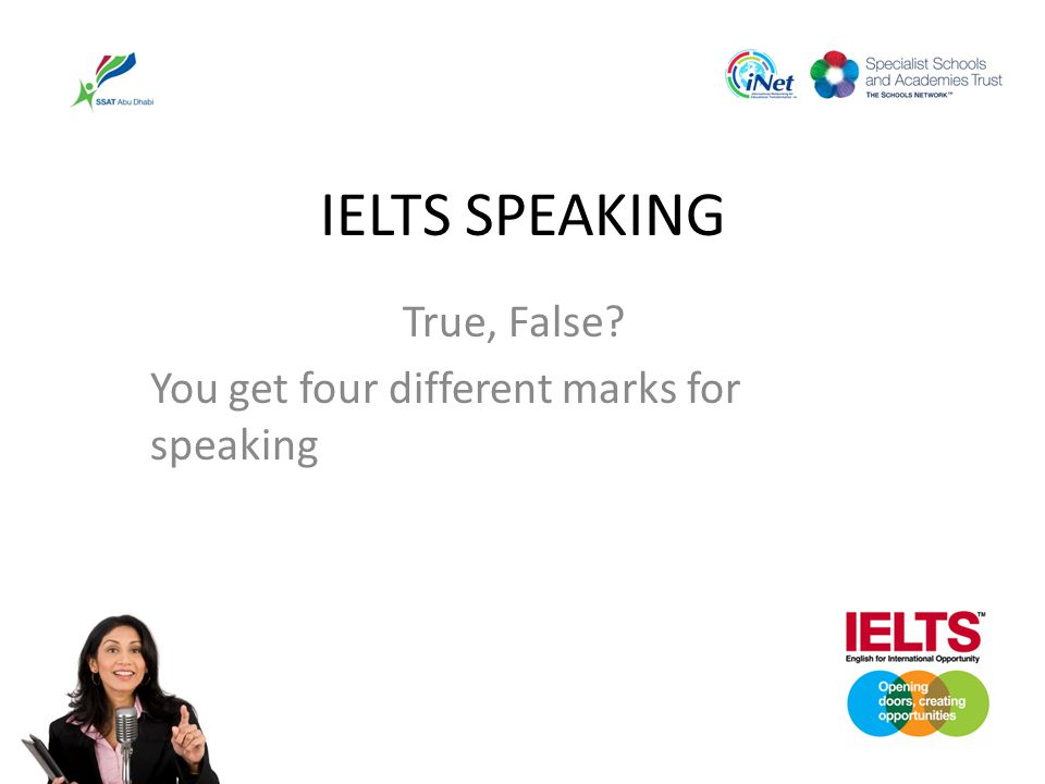 True, False You get four different marks for speaking