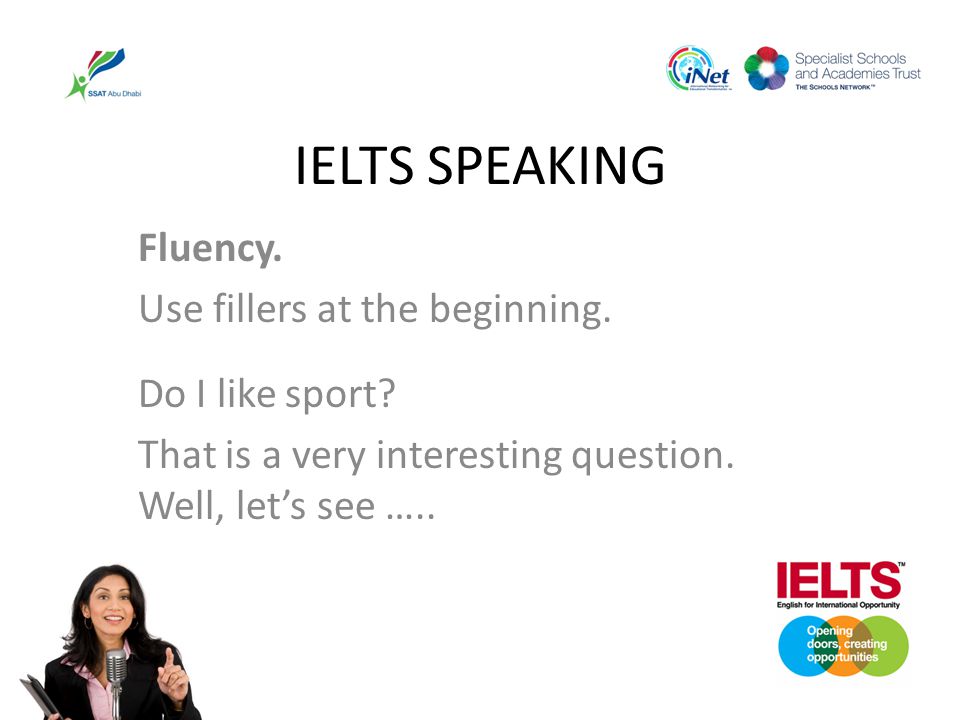 IELTS SPEAKING Fluency. Use fillers at the beginning. Do I like sport