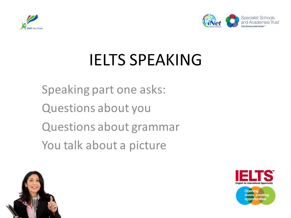 IELTS SPEAKING Speaking part one asks: Questions about you