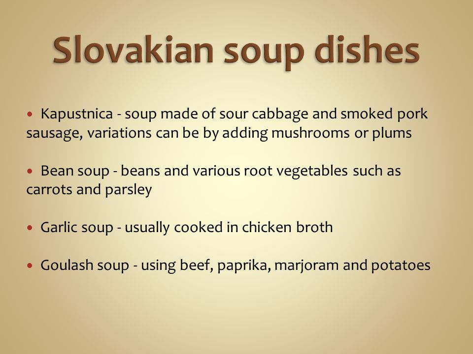 Slovakian soup dishes Kapustnica - soup made of sour cabbage and smoked pork sausage, variations can be by adding mushrooms or plums.