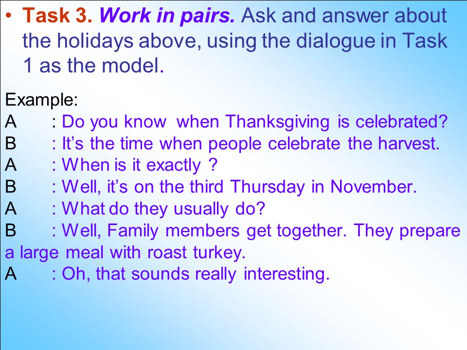 Example: A. : Do you know when Thanksgiving is celebrated. B
