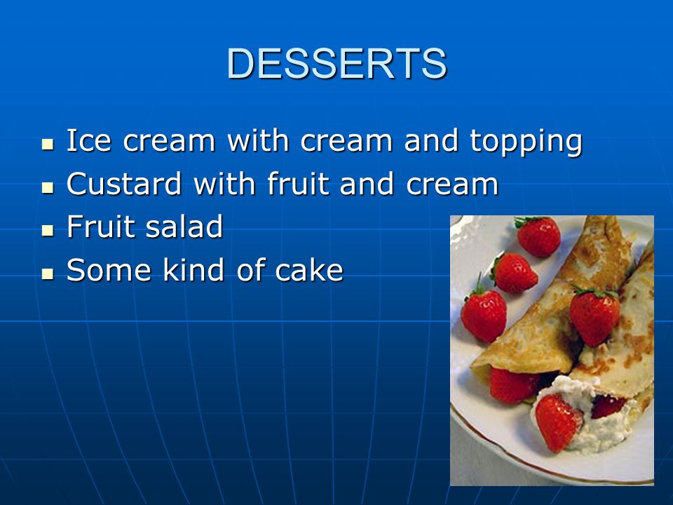 DESSERTS Ice cream with cream and topping Custard with fruit and cream