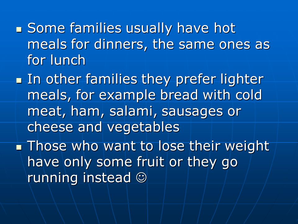 Some families usually have hot meals for dinners, the same ones as for lunch
