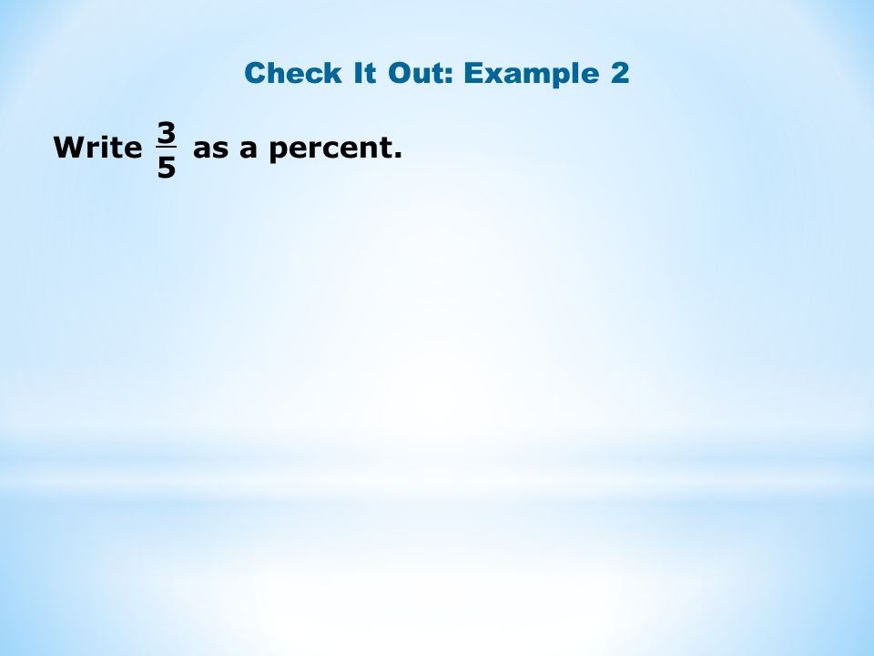 Check It Out: Example Write as a percent.