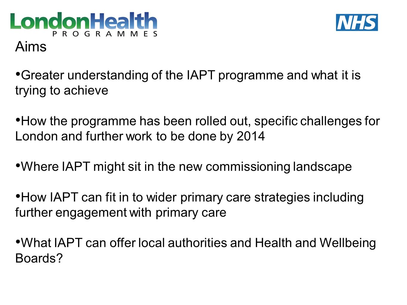 Aims Greater understanding of the IAPT programme and what it is trying to achieve.