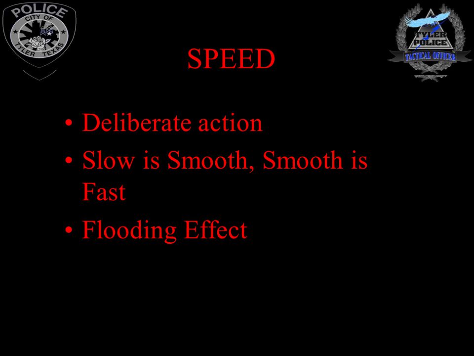 SPEED Deliberate action Slow is Smooth, Smooth is Fast Flooding Effect