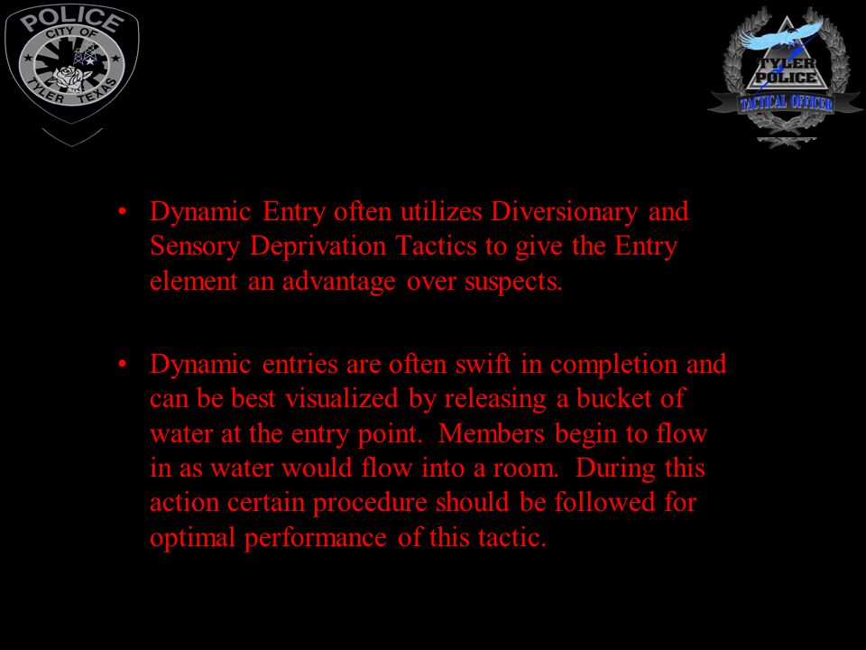 Dynamic Entry often utilizes Diversionary and Sensory Deprivation Tactics to give the Entry element an advantage over suspects.