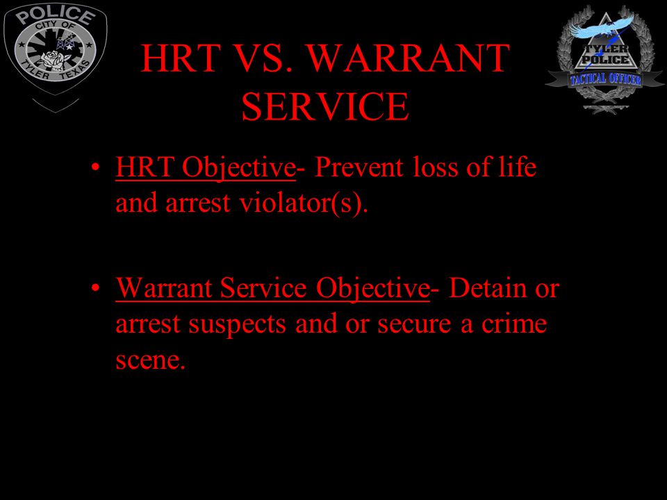 HRT VS. WARRANT SERVICE HRT Objective- Prevent loss of life and arrest violator(s).