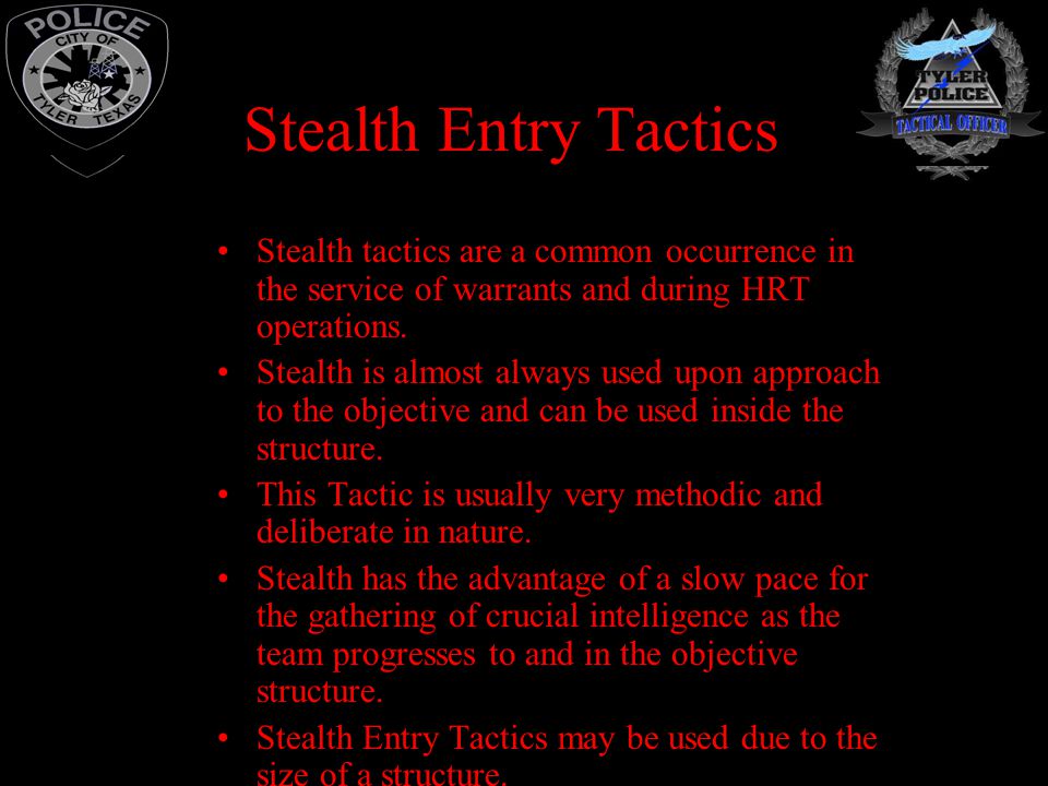 Stealth Entry Tactics Stealth tactics are a common occurrence in the service of warrants and during HRT operations.