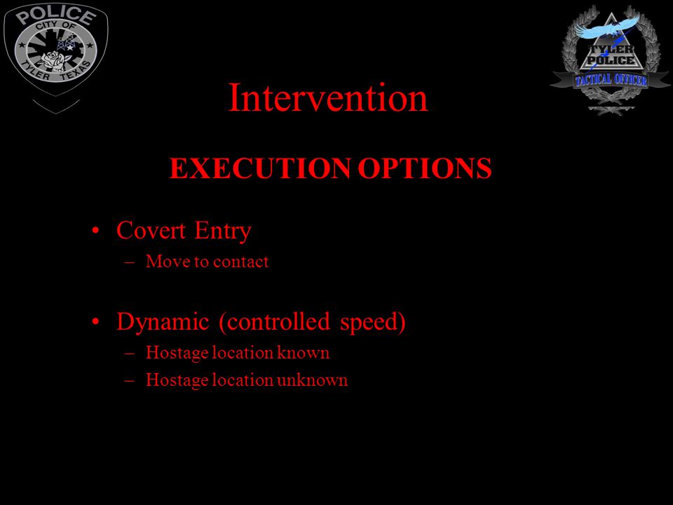 Intervention EXECUTION OPTIONS Covert Entry Dynamic (controlled speed)
