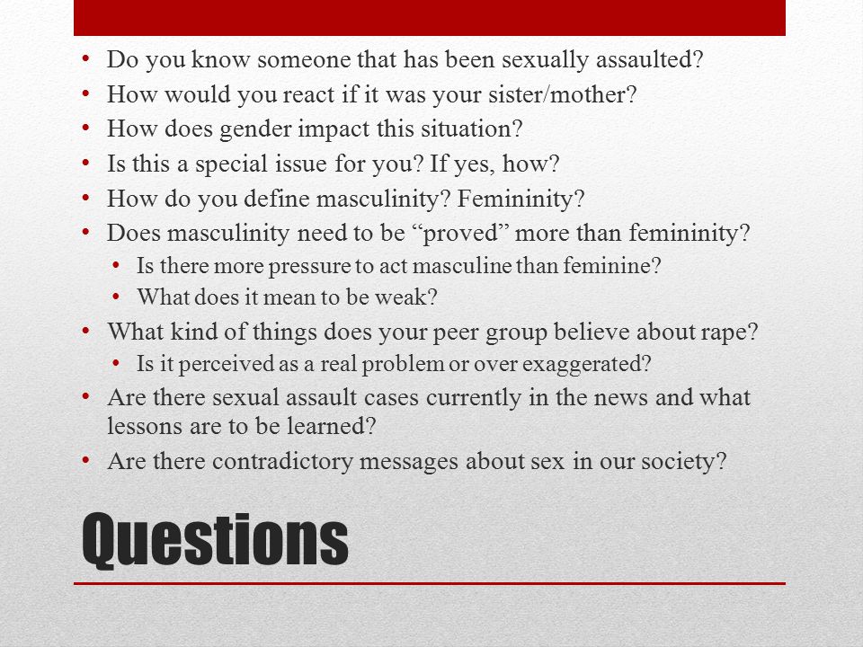 Questions Do you know someone that has been sexually assaulted