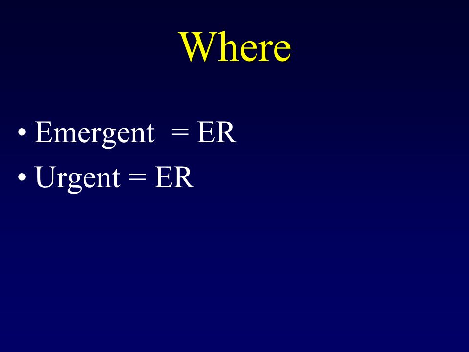Where Emergent = ER Urgent = ER