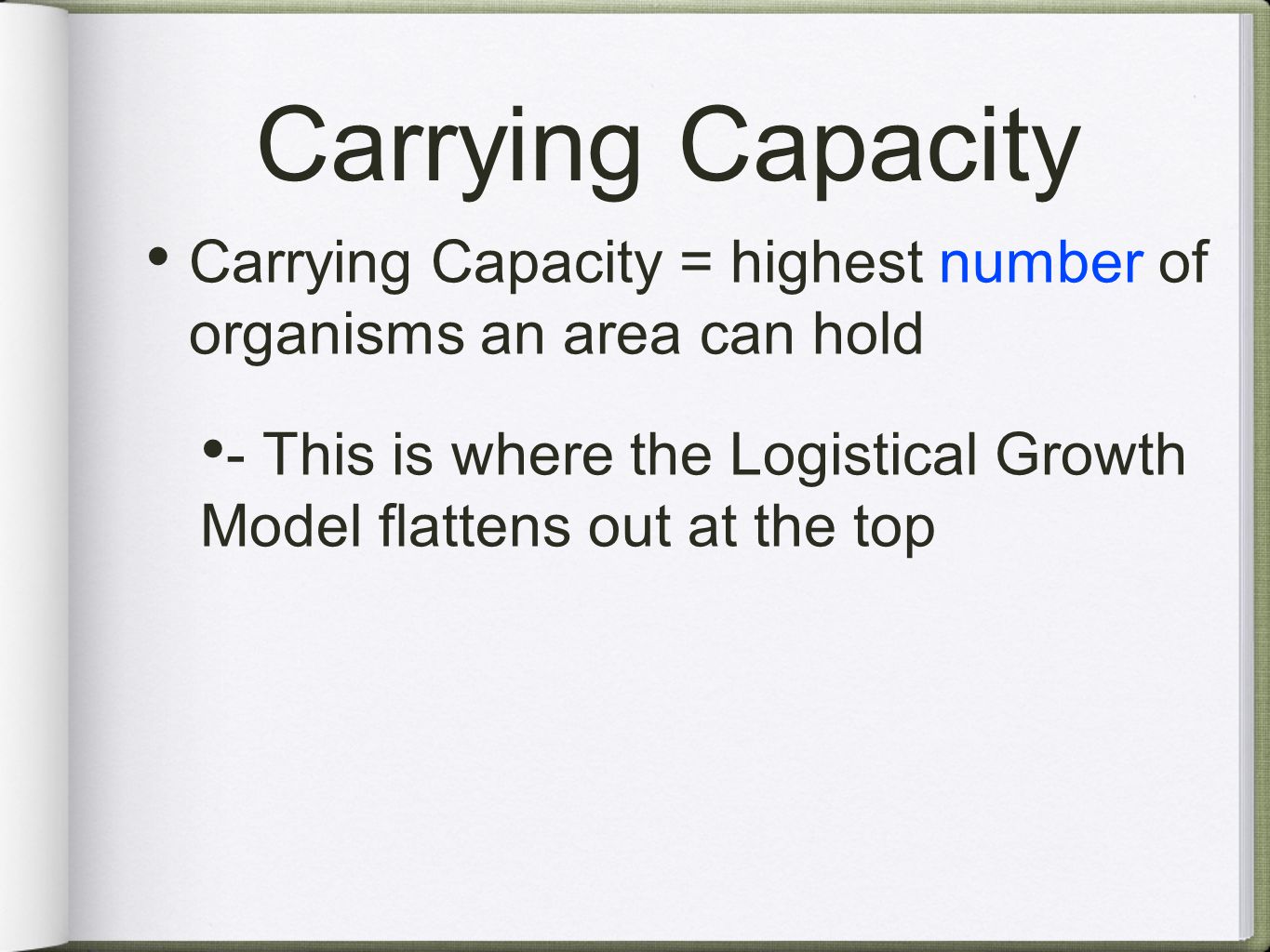 Carrying Capacity Carrying Capacity = highest number of organisms an area can hold.