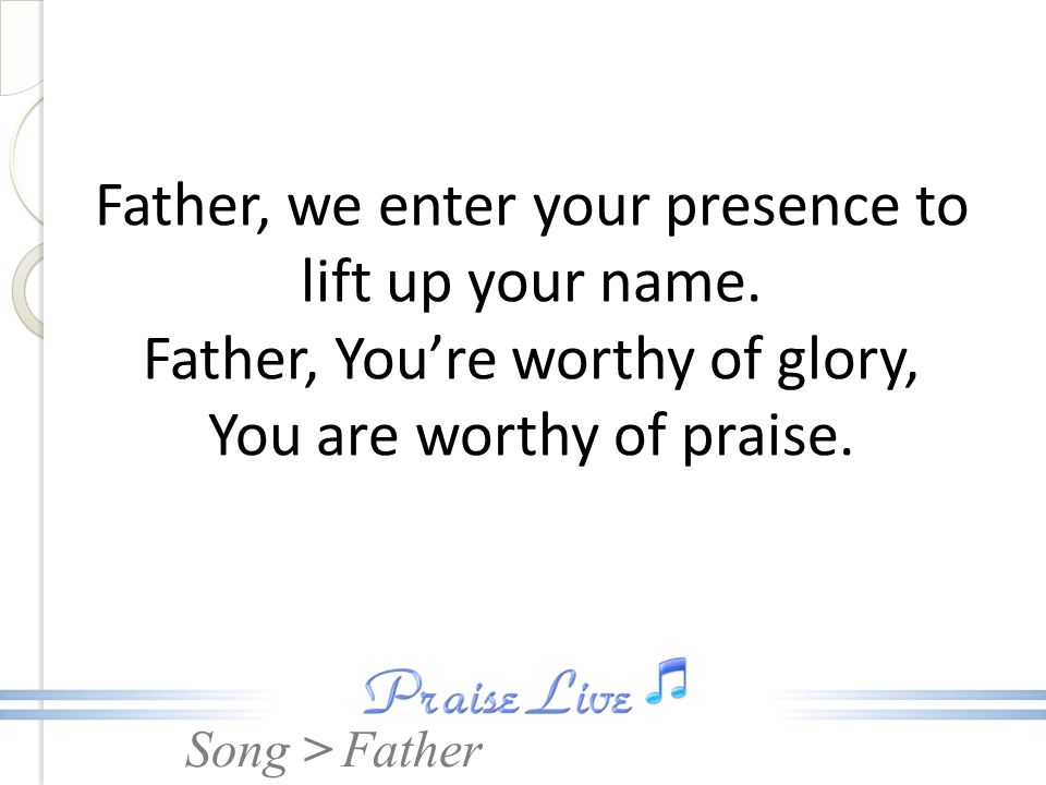 Father, we enter your presence to lift up your name