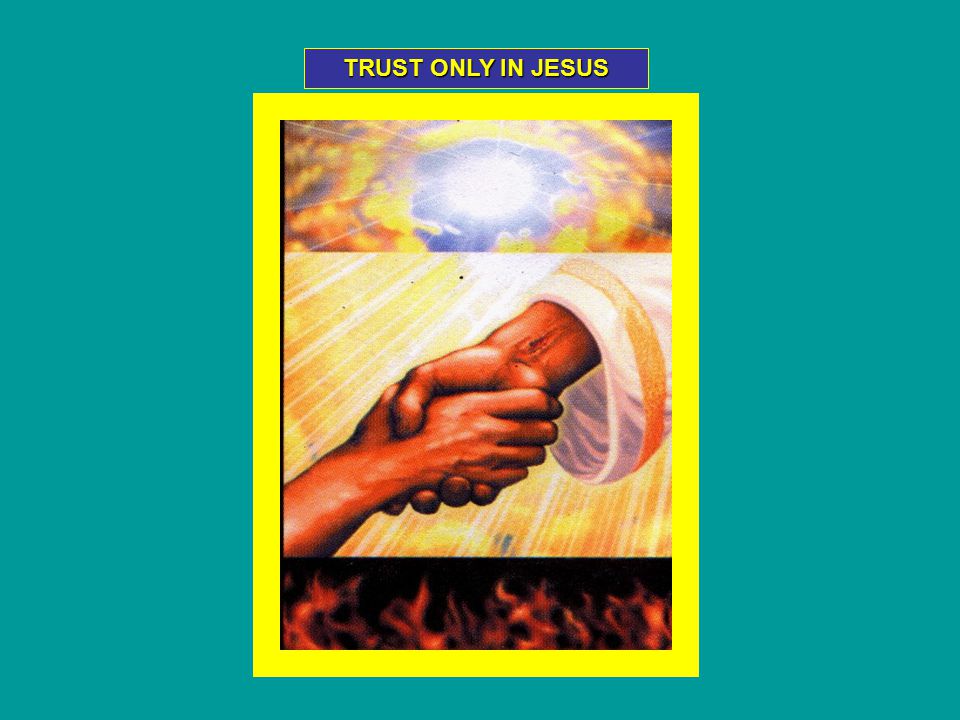 TRUST ONLY IN JESUS
