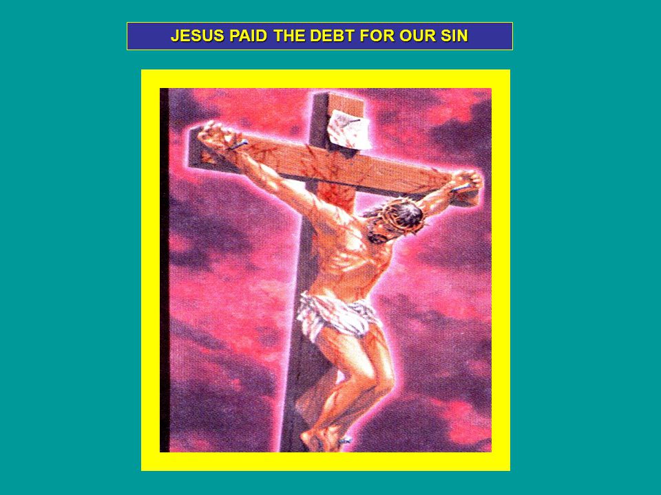 JESUS PAID THE DEBT FOR OUR SIN