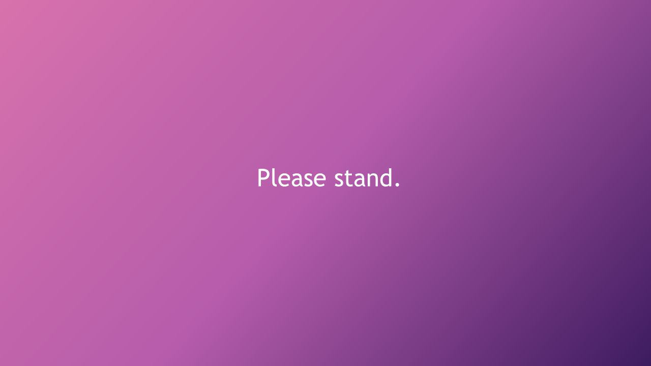 Please stand.